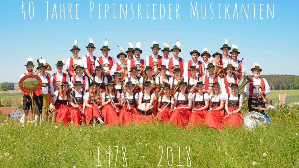 40 Jahre Pipinsrieder Musikanten 27.07. - 29.07.2018